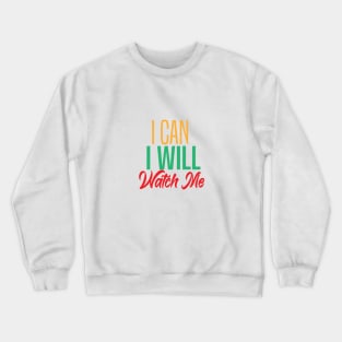 I CAN I WILL WATCH ME Crewneck Sweatshirt